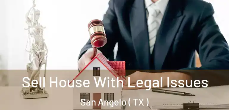  Sell House With Legal Issues San Angelo ( TX )