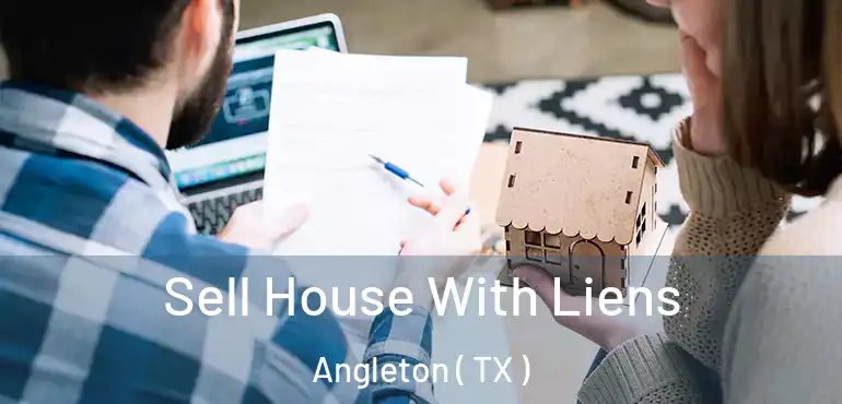 Sell House With Liens Angleton ( TX )