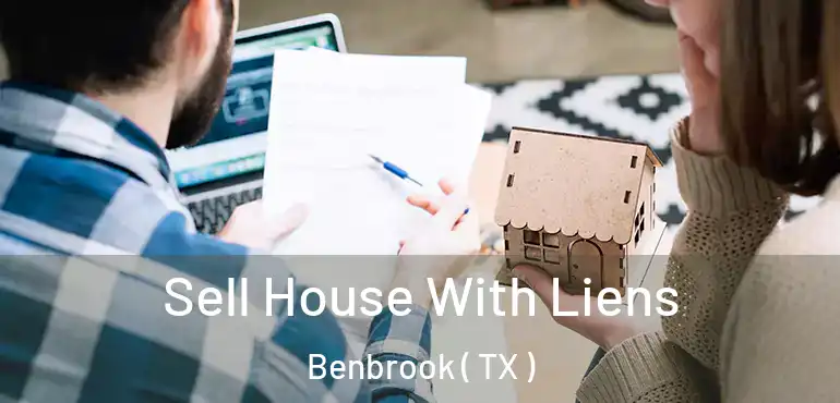  Sell House With Liens Benbrook ( TX )