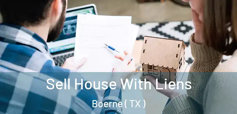  Sell House With Liens Boerne ( TX )