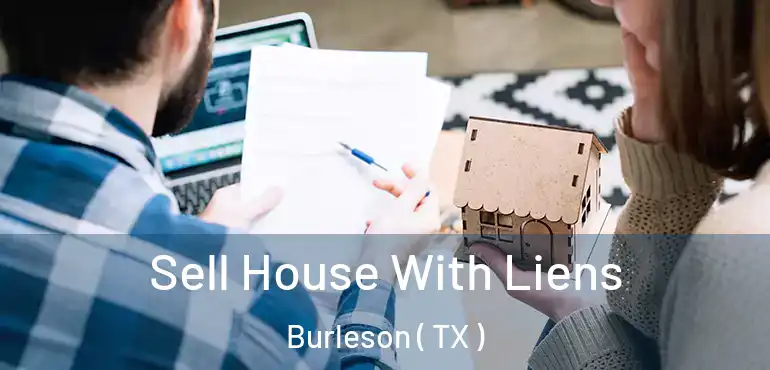  Sell House With Liens Burleson ( TX )