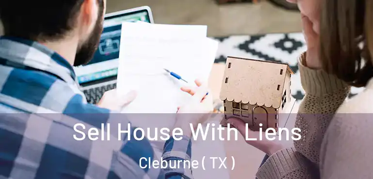  Sell House With Liens Cleburne ( TX )