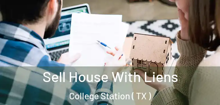  Sell House With Liens College Station ( TX )