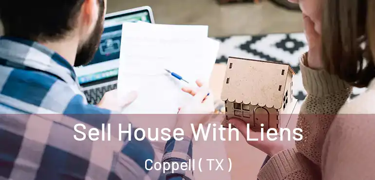  Sell House With Liens Coppell ( TX )