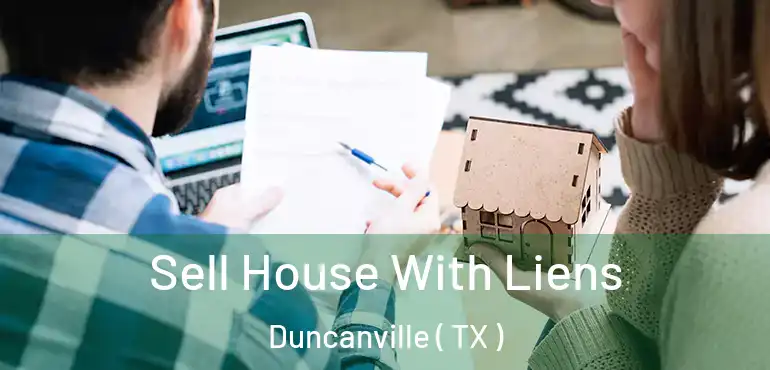  Sell House With Liens Duncanville ( TX )