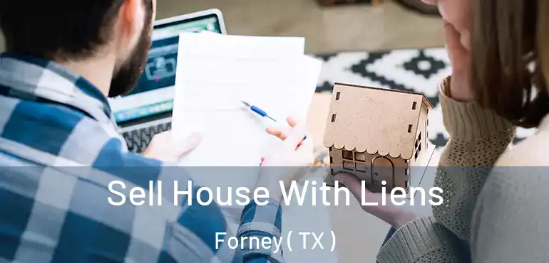  Sell House With Liens Forney ( TX )