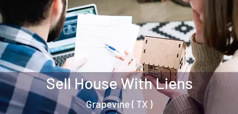  Sell House With Liens Grapevine ( TX )