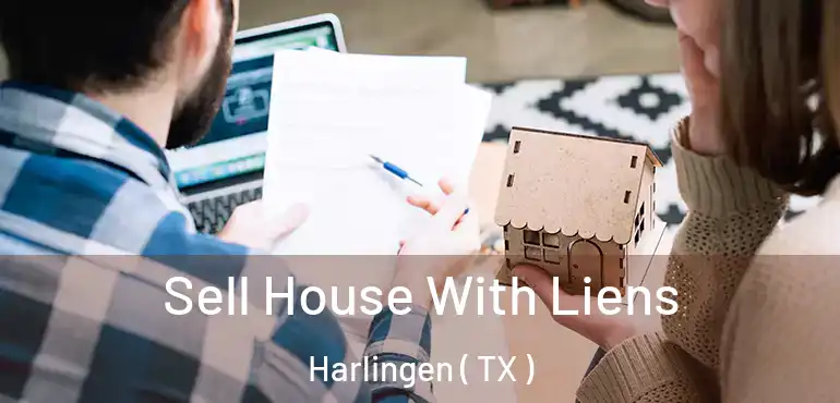  Sell House With Liens Harlingen ( TX )