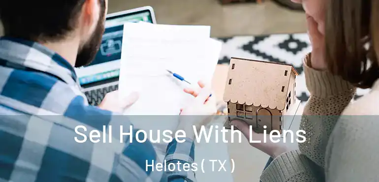  Sell House With Liens Helotes ( TX )
