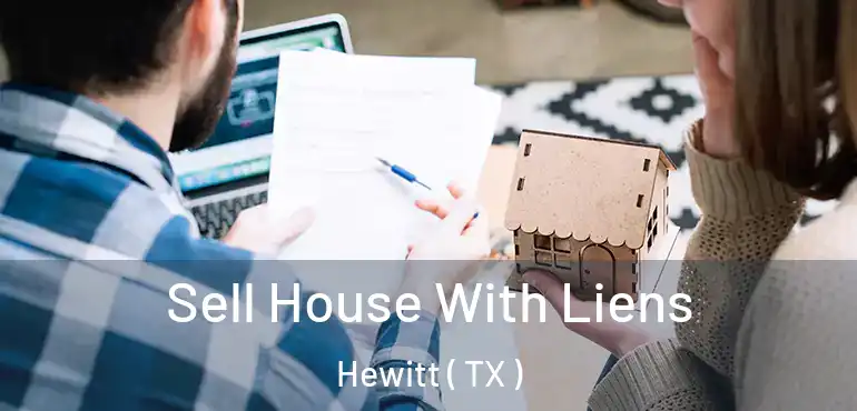 Sell House With Liens Hewitt ( TX )