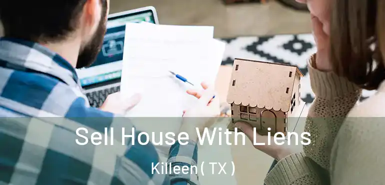  Sell House With Liens Killeen ( TX )