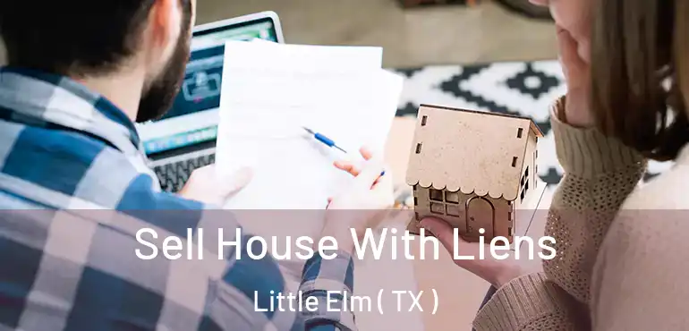  Sell House With Liens Little Elm ( TX )