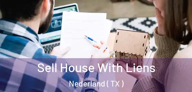  Sell House With Liens Nederland ( TX )