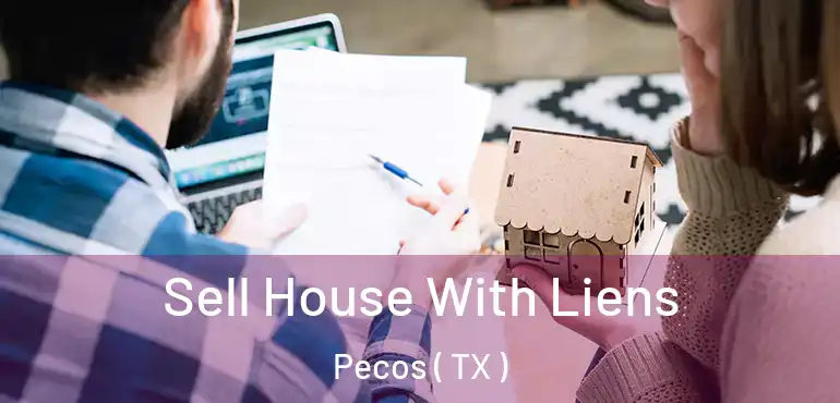  Sell House With Liens Pecos ( TX )