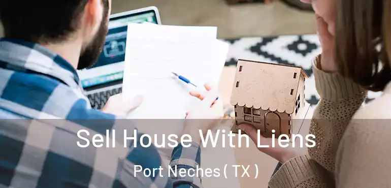  Sell House With Liens Port Neches ( TX )