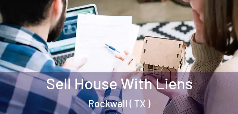  Sell House With Liens Rockwall ( TX )
