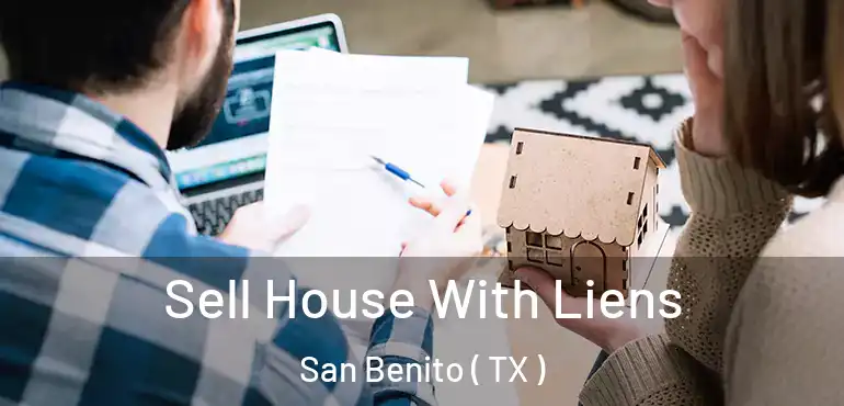  Sell House With Liens San Benito ( TX )