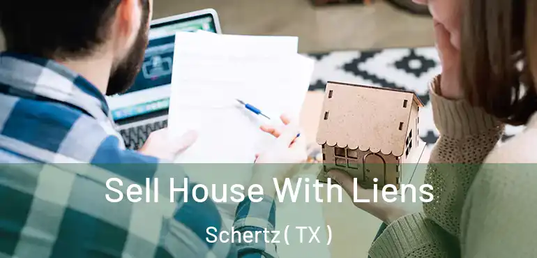  Sell House With Liens Schertz ( TX )