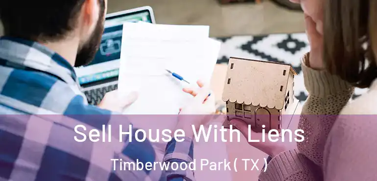  Sell House With Liens Timberwood Park ( TX )