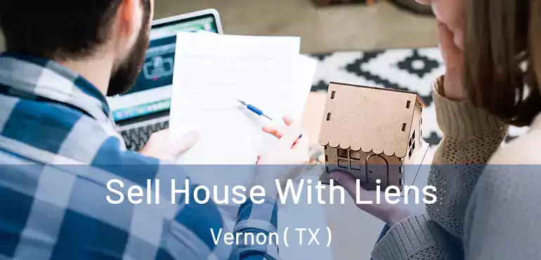  Sell House With Liens Vernon ( TX )