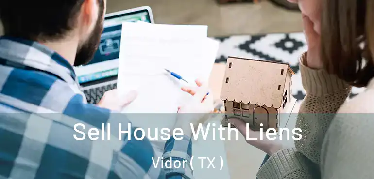  Sell House With Liens Vidor ( TX )