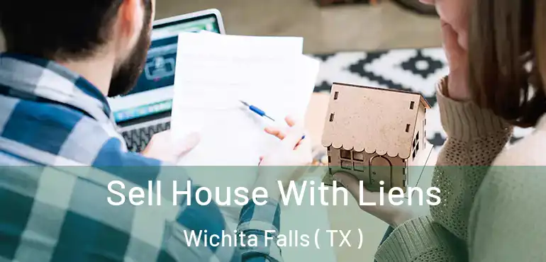  Sell House With Liens Wichita Falls ( TX )