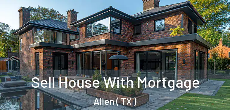  Sell House With Mortgage Allen ( TX )