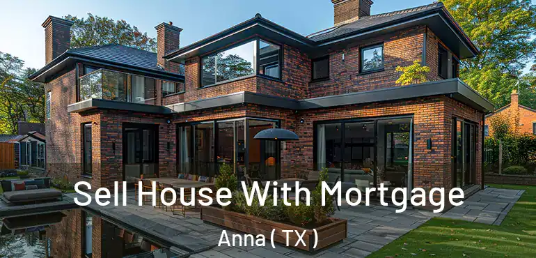  Sell House With Mortgage Anna ( TX )