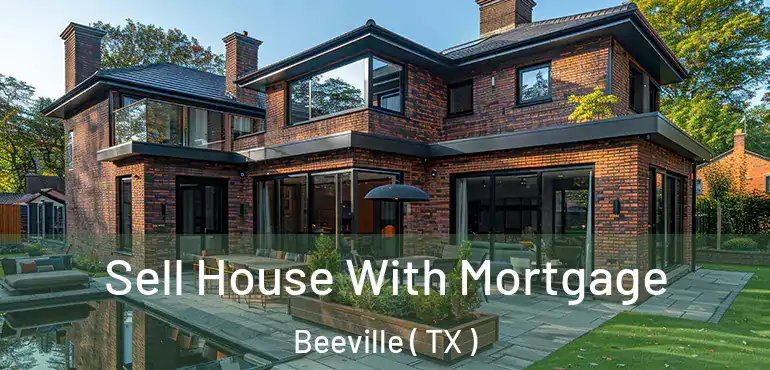  Sell House With Mortgage Beeville ( TX )