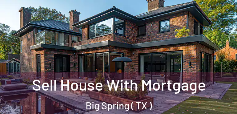  Sell House With Mortgage Big Spring ( TX )