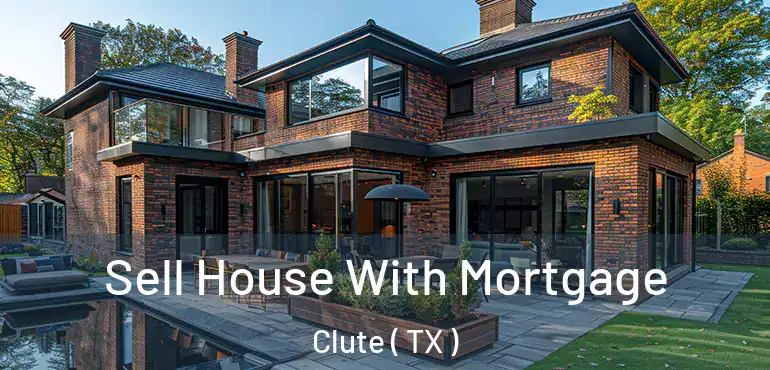  Sell House With Mortgage Clute ( TX )