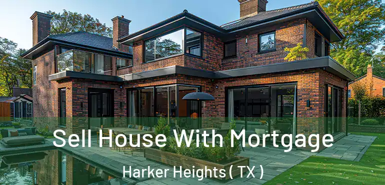  Sell House With Mortgage Harker Heights ( TX )