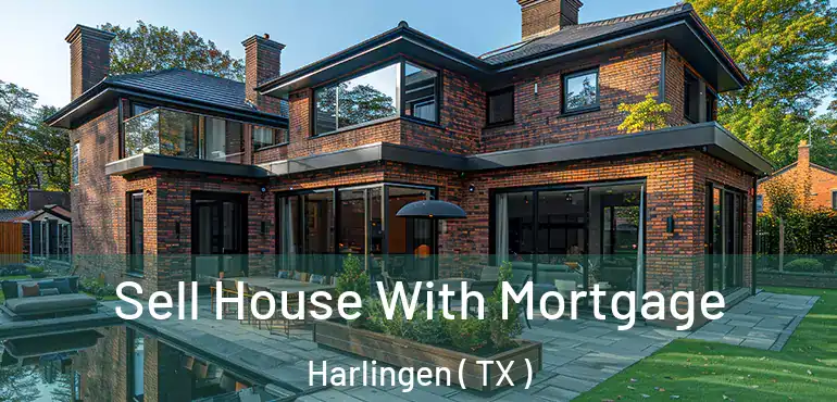  Sell House With Mortgage Harlingen ( TX )