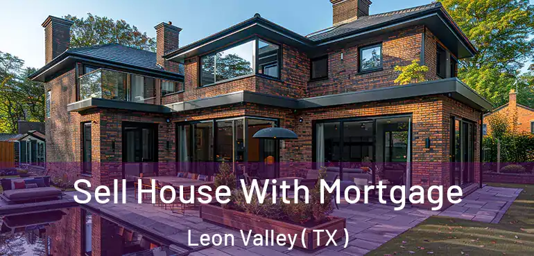  Sell House With Mortgage Leon Valley ( TX )