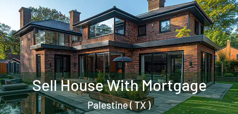  Sell House With Mortgage Palestine ( TX )