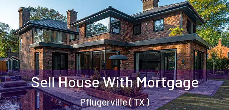  Sell House With Mortgage Pflugerville ( TX )