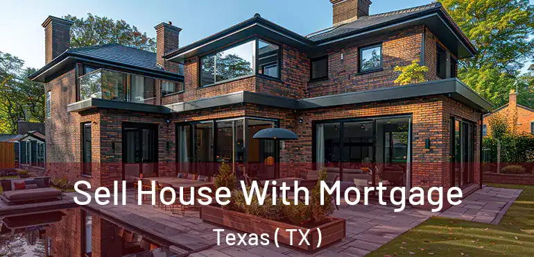  Sell House With Mortgage Texas ( TX )