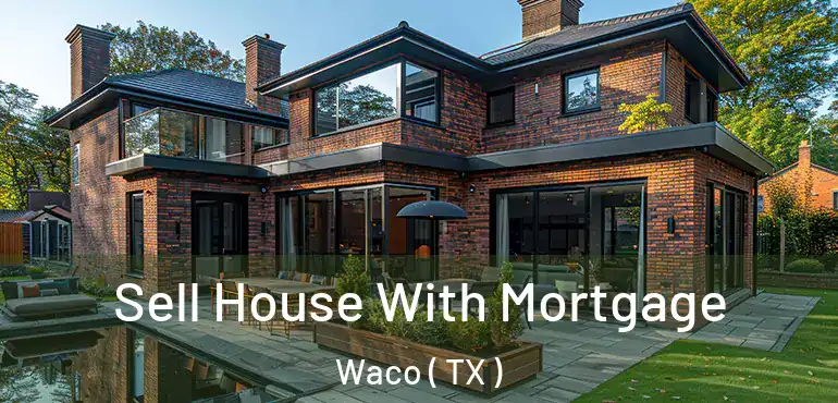  Sell House With Mortgage Waco ( TX )