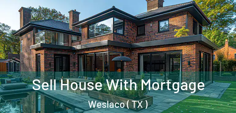  Sell House With Mortgage Weslaco ( TX )