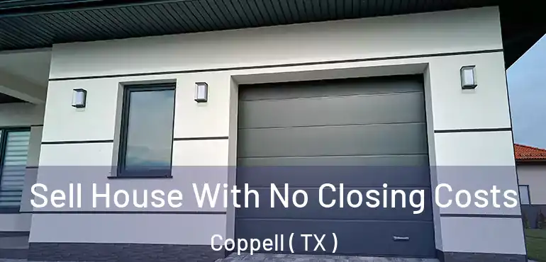  Sell House With No Closing Costs Coppell ( TX )