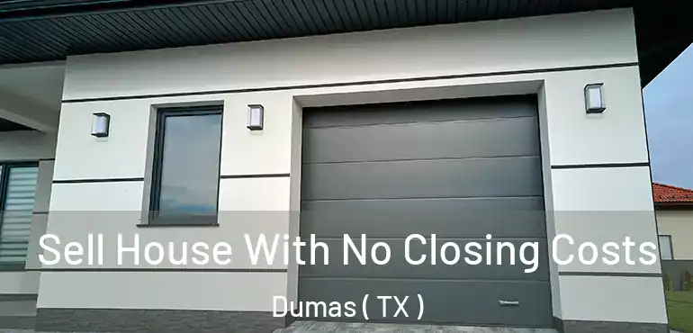  Sell House With No Closing Costs Dumas ( TX )