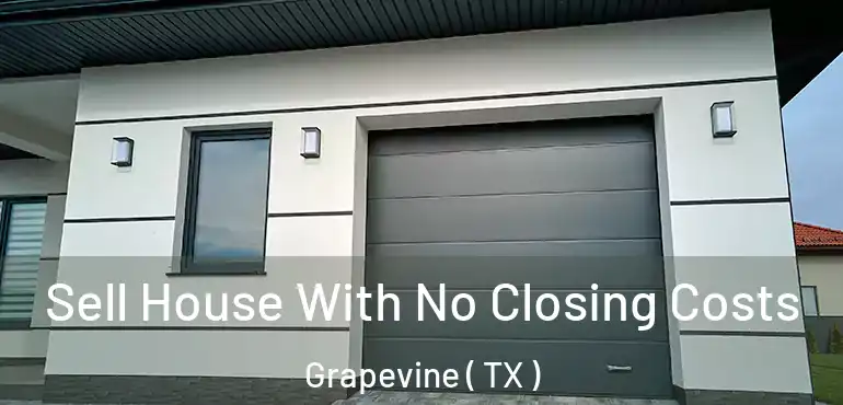  Sell House With No Closing Costs Grapevine ( TX )