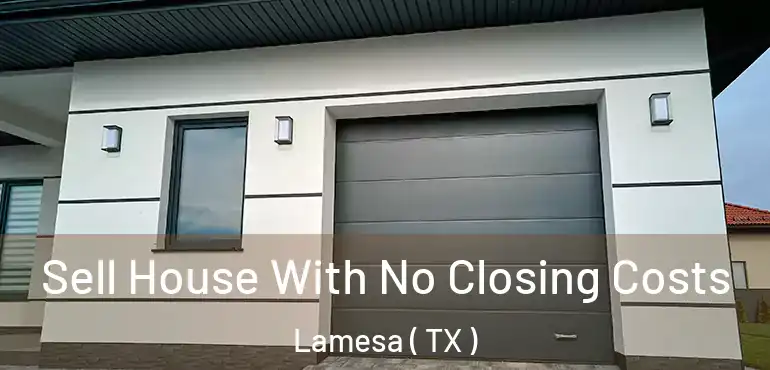  Sell House With No Closing Costs Lamesa ( TX )