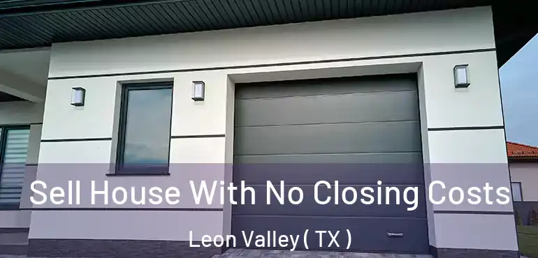  Sell House With No Closing Costs Leon Valley ( TX )