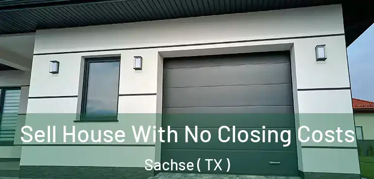 Sell House With No Closing Costs Sachse ( TX )