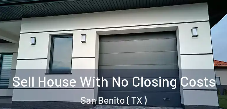  Sell House With No Closing Costs San Benito ( TX )