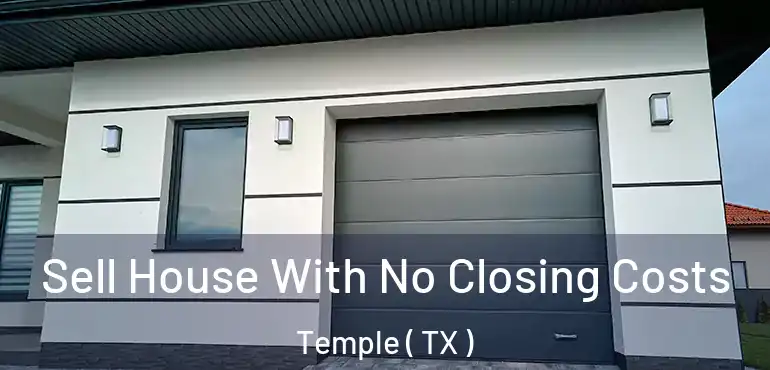  Sell House With No Closing Costs Temple ( TX )