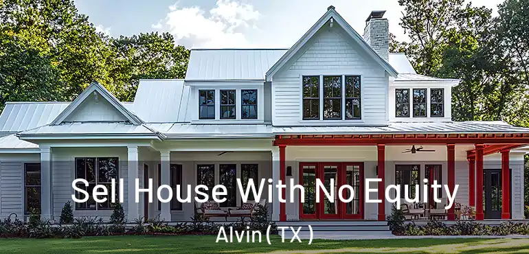  Sell House With No Equity Alvin ( TX )