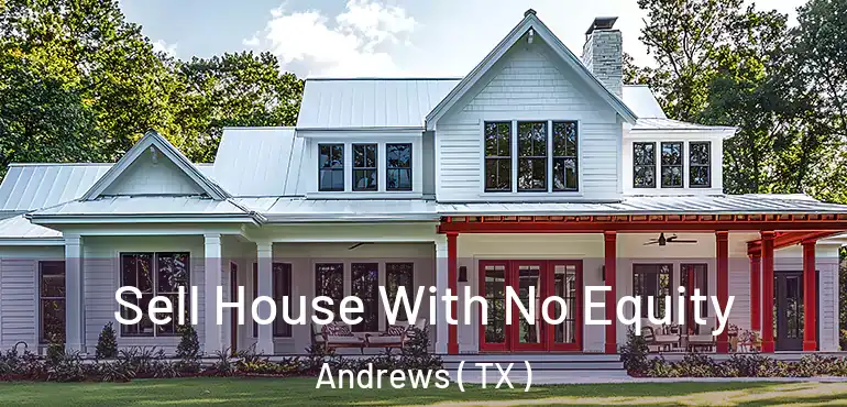  Sell House With No Equity Andrews ( TX )