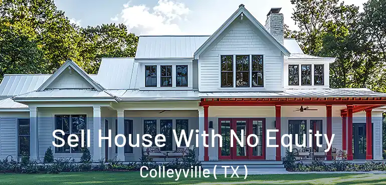 Sell House With No Equity Colleyville ( TX )